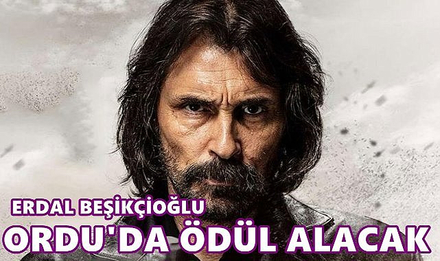Erdal Beşikçioğlu Ordu&#039;da  Yaşam Boyu Onur  Ödülü Alacak