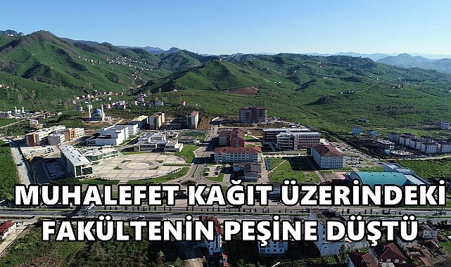 Muhalefet Ordu Üniversitesi&#039;ndeki Kağıt Üzerindeki Fakültenin Peşine Düştü!