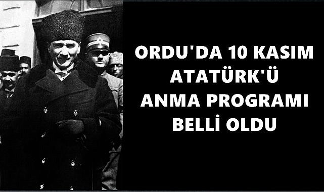Ordu&#039;da 10 Kasım Atatürk&#039;ü Anma Programı Belli Oldu