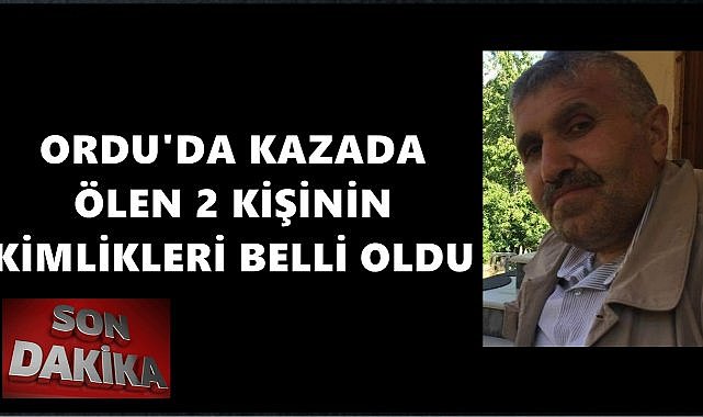 Ordu&#039;da Kazada Hayatını Kaybeden İki Kişinin Kimlikleri Belli Oldu
