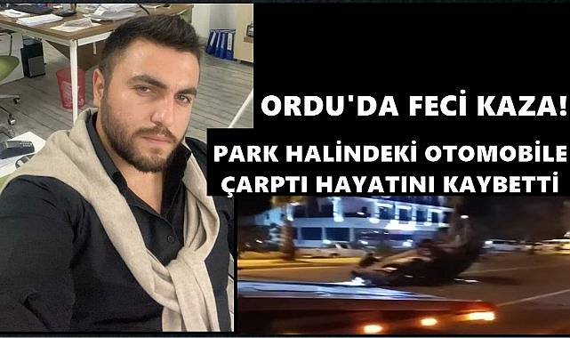Ordu&#039;da Trafik Kazasında Kaan Açıkgöz Hayatını Kaybetti