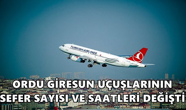 THY Ordu Giresun ile İstanbul Uçuşlarının Sefer Sayısını ve Saatlerini Değiştirdi