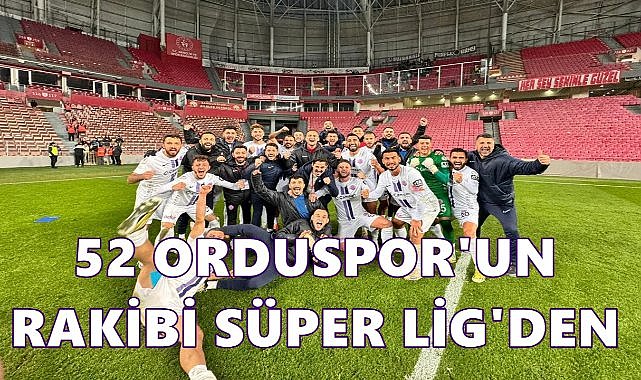 52.Orduspor&#039;un 5. Turda Rakibi Gaziantep FK Oldu
