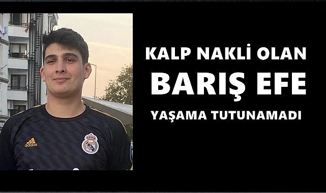 Kalp Nakli Olan Barış Efe Yaşama Tutunamadı
