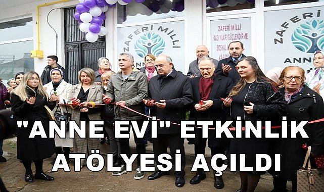 Ordu&#039;da Kadınlara Destek İçin Yeni Merkez; &quot;Anne Evi&quot; Etkinlik Atölyesi Açıldı
