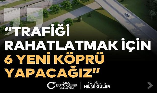 Ordu&#039;da Trafiği Rahatlatacak Dev Proje; 6 Yeni Köprü Yapılıyor