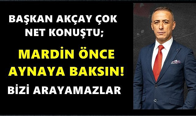 Orduspor 1967 Başkanı Akçay; Mardin Başkanı Önce Aynaya Baksın!
