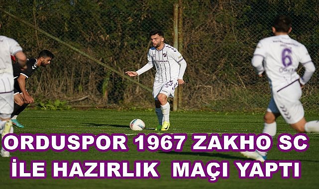 Orduspor 1967 Irak&#039;ın Güçlü Takımı Zakho SC ile Oynadı