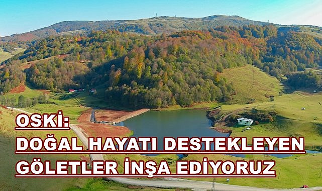 OSKİ Doğal Hayatı Destekleyen 45 Gölet İnşa Etti