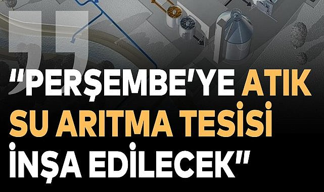 Sakin Şehir Perşembe&#039;ye 270 Milyon TL&#039;ye Arıtma Tesisi Kurulacak!