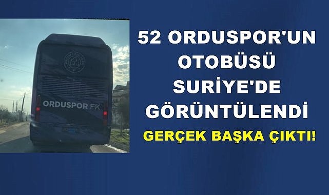 52 Orduspor&#039;un Takım  Otobüsü  Suriye&#039;de Ortaya Çıktı!