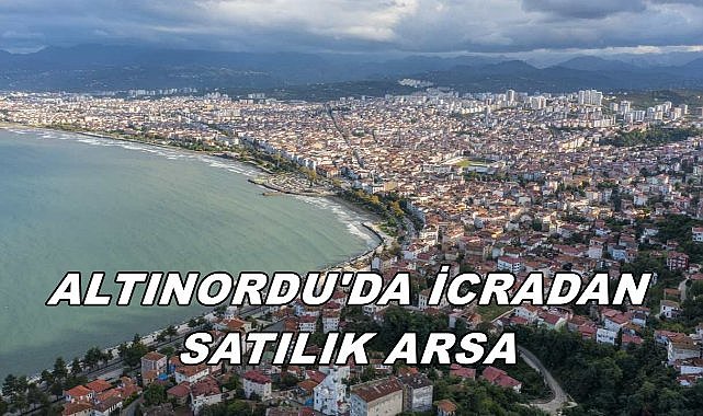 Altınordu Kumbaşı'nda İcradan Satışa Çıkartılan Arsanın Değeri Belli Oldu