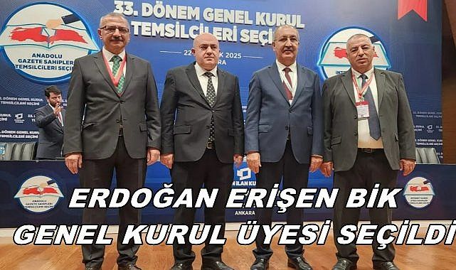 Erdoğan Erişen BİK Genel Kurul Üyesi Seçildi