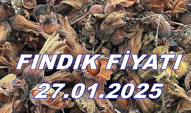 Fındık Fiyatı 27.01.2025 Pazartesi