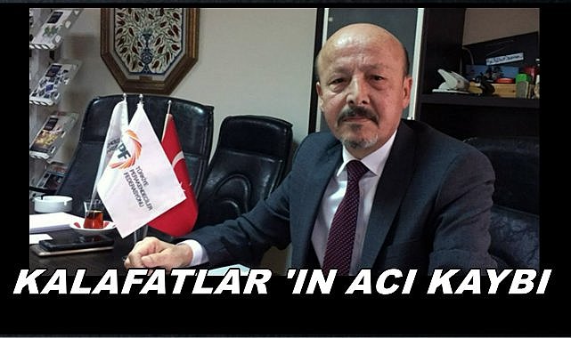 Kalafatlar&#039;ın Acı Günü; PERDER Başkanı Osman Kalafat Vefat Etti