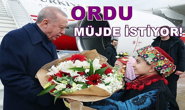 Ordu, Cumhurbaşkanı Erdoğan&#039;dan Müjde Bekliyor;