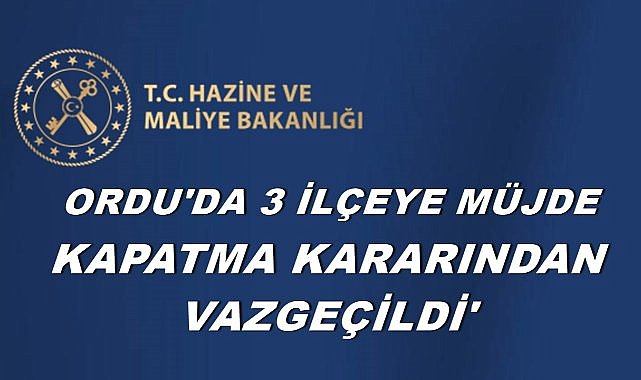 Ordu&#039;da 3 İlçeye Müjde; Bakanlık Kapatma Kararından Vazgeçti!