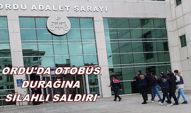 Ordu&#039;da Otobüs Durağına Silahlı Saldırı; 2 Kişi Yakalandı