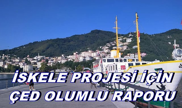 Ordu İskele Projesi İçin ÇED Olumlu Raporu Verildi