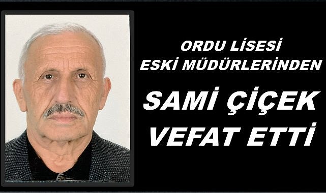 Ordu Lisesi Müdürlerinden Sami Çiçek Yaşama Veda Etti