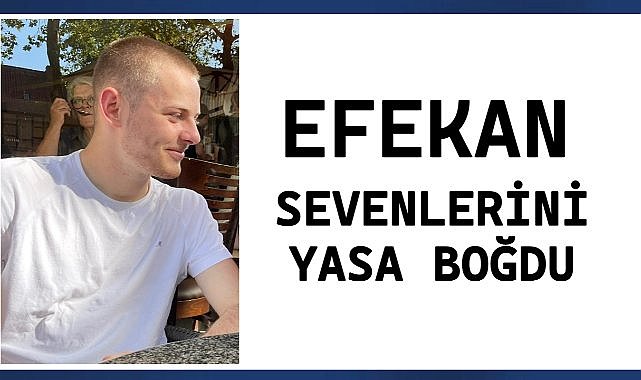 Almanya&#039;dan Ordu&#039;ya Üzücü Haber; Efekan Sevenlerini Yasa Boğdu