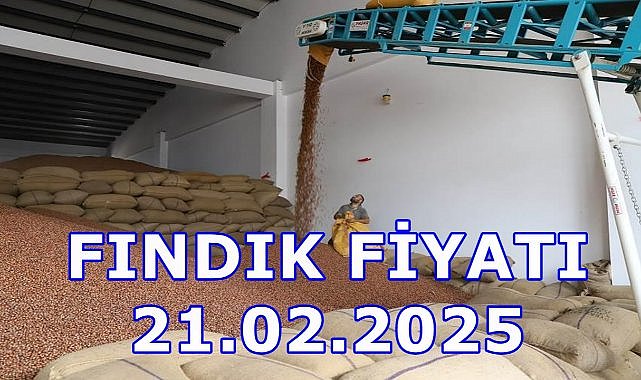 Fındık Fiyatı 21 Şubat Cuma 2025