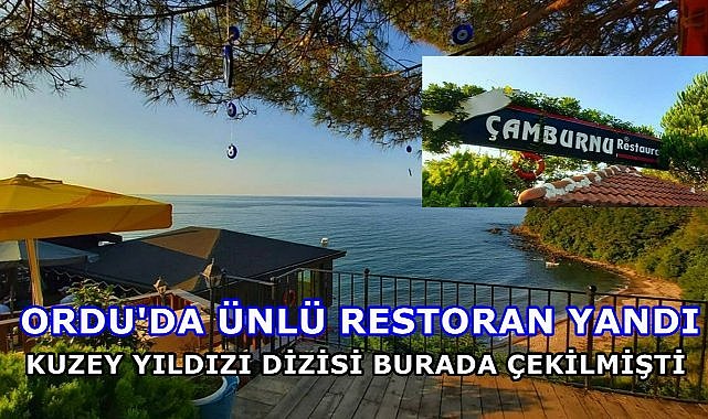 Kuzey Yıldızı Dizisinin Çekildiği Ordu&#039;daki Ünlü Restoranda Yangın Çıktı!