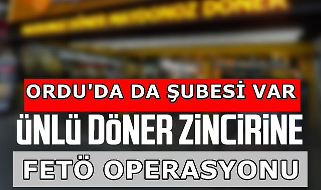 Ordu&#039;da da Şubesi Bulunan Ünlü Döner Zincirine Operasyon!