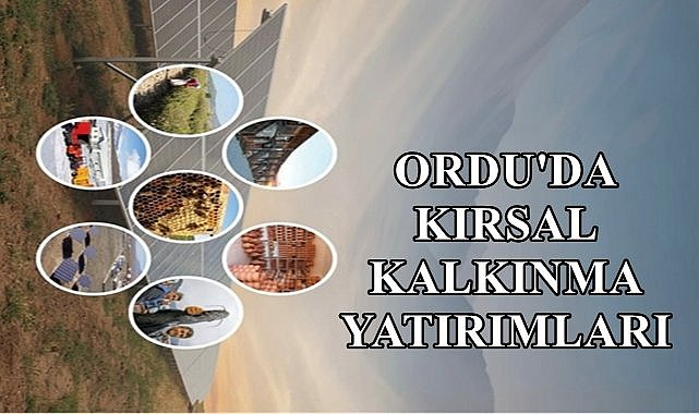 Ordu&#039;da Kırsal Kalkınma Yatırımları; 2024 Yılında 181 Proje