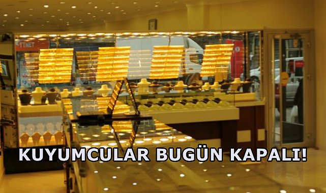 Ordu&#039;da Kuyumcular Bugün İşyerlerini Kapatma Kararı Aldı