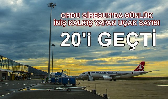 Ordu Giresun Havalimanı&#039;nda Günlük İniş Kalkış Yapan Uçak Sayısı 20&#039;i Geçti; Aylık Yolcu 92 Bin Oldu