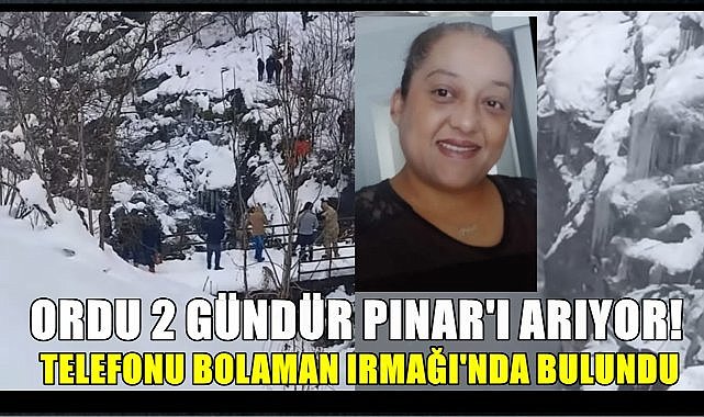 Ordu İki Gündür Pınar&#039;ı Arıyor