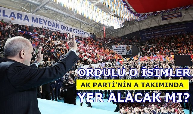 Ordulu O İsimler AK Parti&#039;nin A Takımına Girebilecekler mi?