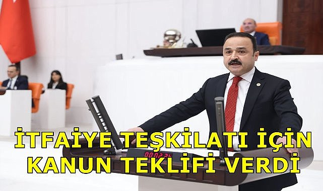 Şanlıtürk, İtfaiye Teşkilatının İçişleri Bakanlığına Bağlanması İçin Kanun Teklifi Verdi