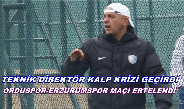 Teknik Direktör Hastaneye Kaldırıldı; Orduspor 1967- Erzurumspor Maçı Ertelendi