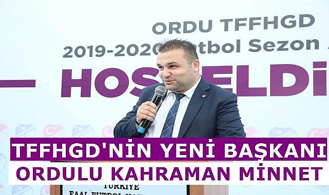 TFFHGD&#039;nin Yeni Başkanı Ordulu Kahraman Minnet Oldu
