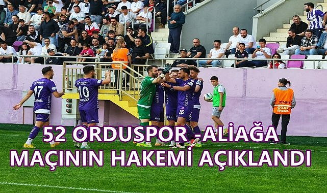 52 Orduspor- Aliağa FK Maçının Hakemi Açıklandı