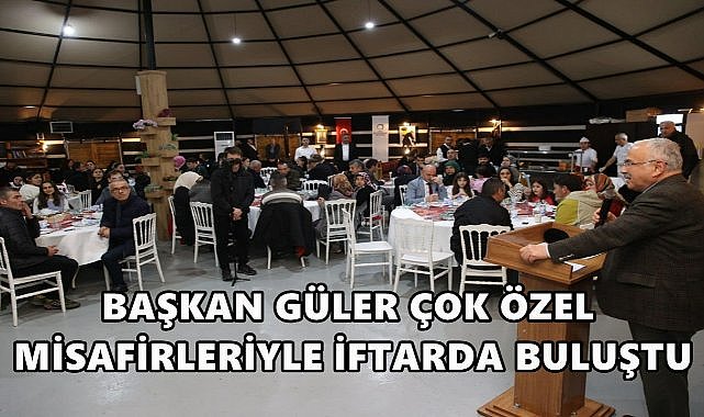 Başkan Güler Çok Özel Misafirleriyle İftarda Buluştu