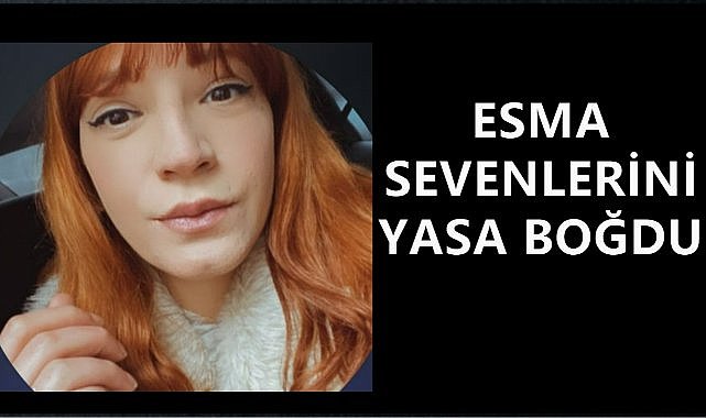 Esma Sevenlerini Yasa Boğdu