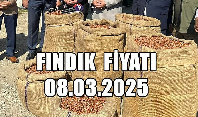 Fındık Fiyatı 8 Mart 2025 Cumartesi