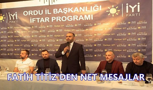 İYİ Parti Ordu İl Başkanı Titiz&#039;den Net Mesajlar