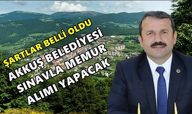 Ordu Akkuş Belediyesi Sınavla Memur Alacak; Başvuru Şartları Belli Oldu