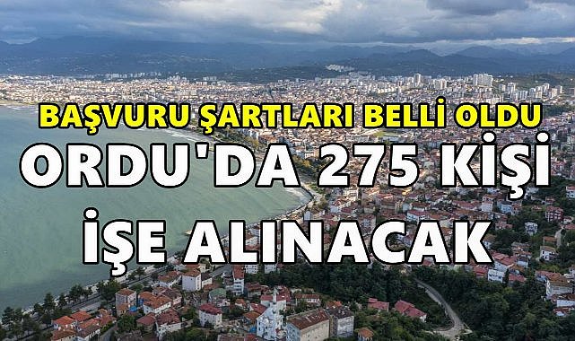 Ordu&#039;da 275 Kişi İşe Alınacak; Başvuru Şartları Belli Oldu