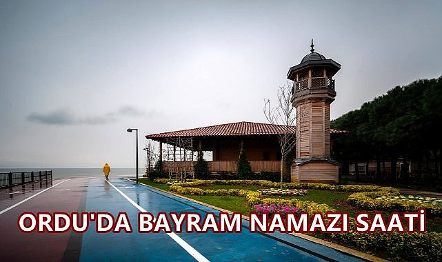 Ordu&#039;da Bayram Namazı Saat Kaçta Kılınacak?