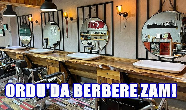 Ordu&#039;da Berber ve Kuaför Ücretlerine Zam Geldi; Yeni Fiyat % 50 Zamlandı