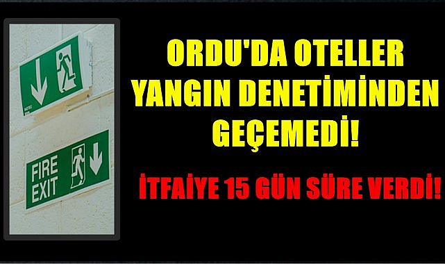 Ordu&#039;da Oteller Yangın Denetiminden Geçemedi; İtfaiye 15 Gün Süre Verdi