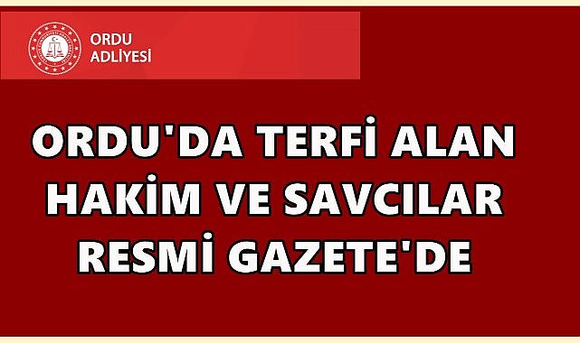 Ordu&#039;da Terfi Alan Hakim ve Savcılar Resmi Gazete&#039;de Yayımlandı