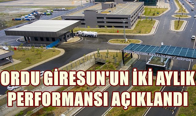 Ordu Giresun Havalimanı&#039;nın İki Aylık Performansı Açıklandı; Yolcu Sayısı 165 Bini Aştı