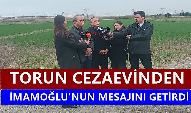 Ordu Milletvekili Torun, Cezaevinden İmamoğlu&#039;nun Mesajını Getirdi
