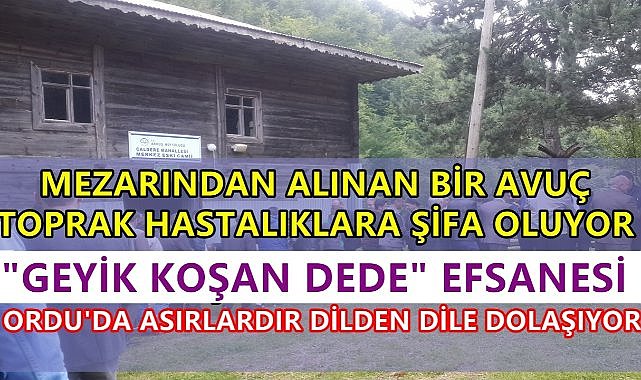 Ordu&#039;nun Unutulmayan Efsanesi; &quot;Geyik Koşan Dede&quot;
